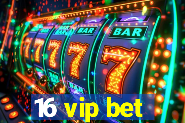 16 vip bet